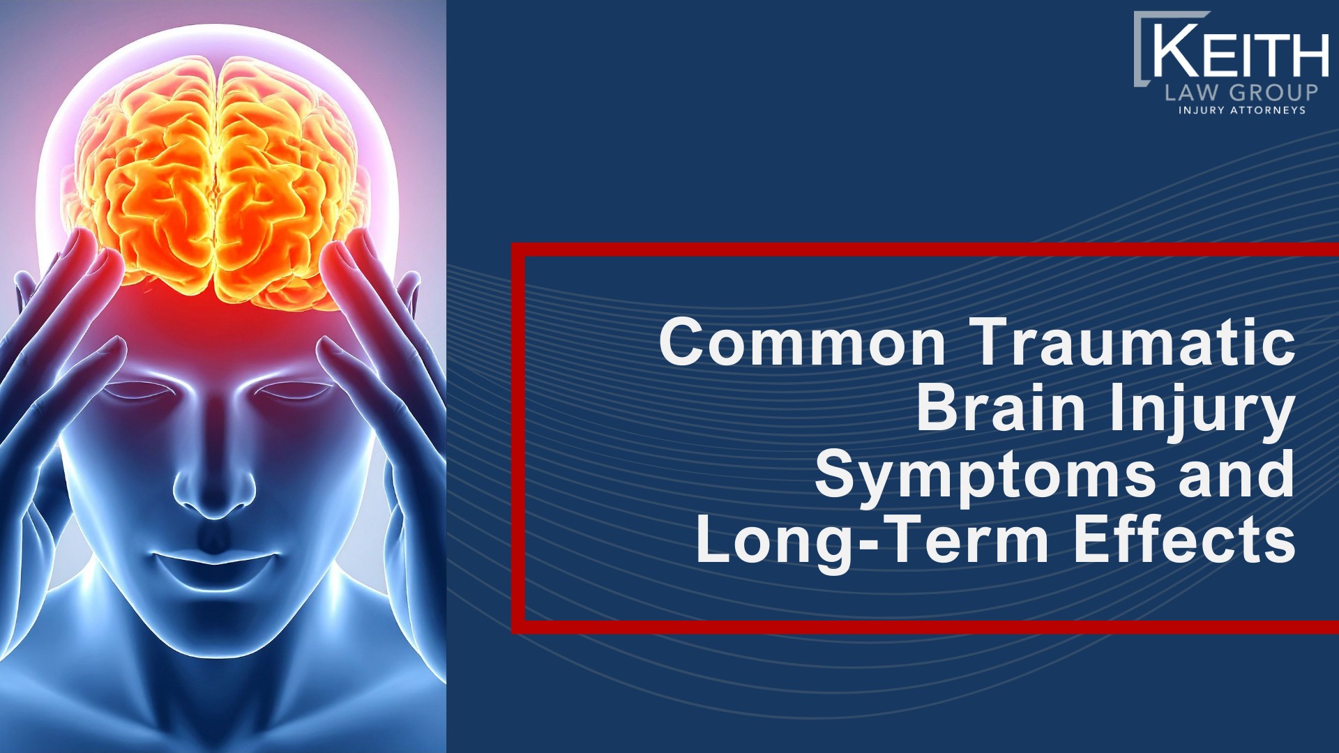 What Is a Traumatic Brain Injury (TBI); What Is a Traumatic Brain Injury (TBI); Keith Law Group_ Experienced Brain Injury Attorneys in Rogers; How Traumatic Brain Injuries Occur; Types and Severity of Traumatic Brain Injuries; Common Traumatic Brain Injury Symptoms and Long-Term Effects