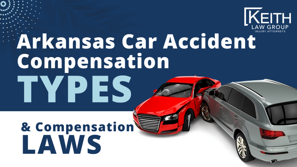 Arkansas Car Accident Compensation Types and Laws to Know