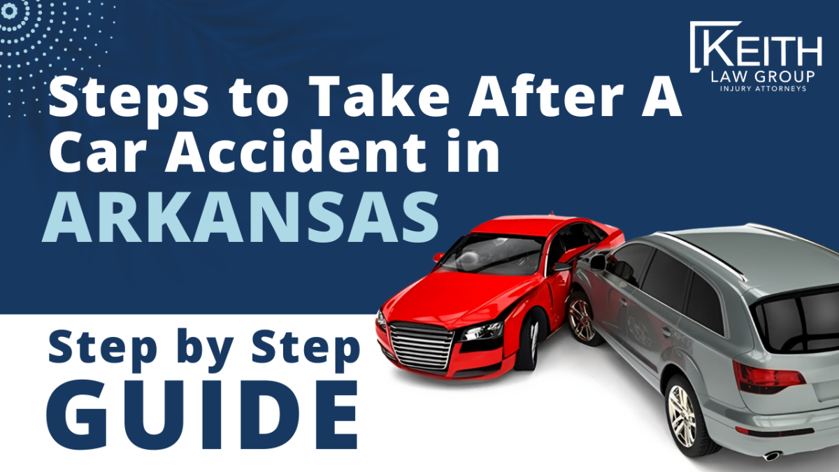 Steps To Take After A Car Accident In Arkansas [2024 Guide]