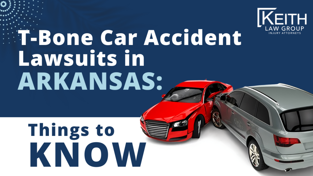 T-Bone Car Accident Lawsuits in Arkansas Things to Know; Arkansas T-Bone Car Accident Lawsuits