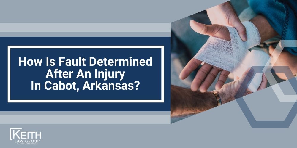 Cabot Personal Injury Lawyer; The #1 Personal Injury Lawyers in Cabot, Arkansas; What Type of Damages Can I Recover From A Cabot Injury Claim; Types of Cabot Injury Claims Keith Law Handles; Contact A Cabot Personal Injury Lawyer to Schedule a Free Consultation; How Is Fault Determined After An Injury In Cabot, Arkansas