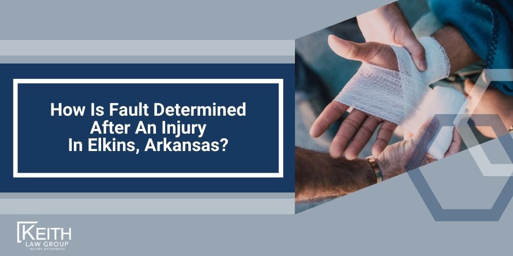 Contact A Elkins Personal Injury Lawyer to Schedule a Free Consultation; How Is Fault Determined After An Injury In Elkins, Arkansas