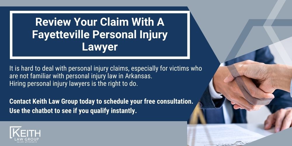 Fayetteville Personal Injury Lawyers; Fayetteville Arkansas Personal Injury Lawyers; The #1 Personal Injury Lawyers in Fayetteville, Arkansas; What should you do after an injury in Fayetteville, Arkansas; How Do I Know If I Have a Fayetteville Personal Injury Claim; How Is Fault Determined After An Injury In Fayetteville, Arkansas; How Much Will It Cost To Hire A Fayetteville Personal Injury Lawyer;  How can we help in Fayetteville, Arkansas; What Type of Damages Can I Recover Fayetteville, Arkansas; How Long Do I Have to File an Injury Claim in Fayetteville, Arkansas; Do I Have to Go to Court for a Fayetteville Personal Injury Claim; Review Your Claim With A Fayetteville Personal Injury Lawyer