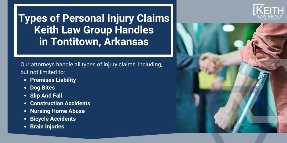 Tontitown Personal Injury Lawyer; The #1 Tontitown, Arkansas INJURY LAWYER; Damages In Tontitown, Arkansas; Types of Personal Injury Claims Keith Law Group Handles in Tontitown, Arkansas