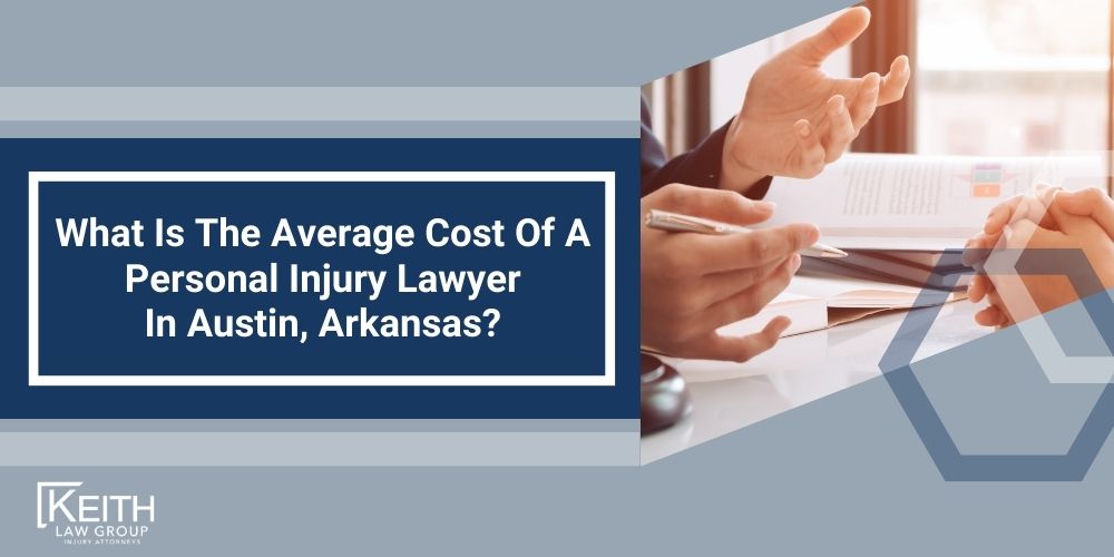 Austin Personal Injury Lawyer; The #1 Austin, Arkansas Personal Injury Lawyer; What Type of Damages Can I Recover From An AustinInjury Claim; Types of Austin Injury Claims Keith Law Handles; Contact An Austin Personal Injury Lawyer to Schedule a Free Consultation; How Is Fault Determined After An Injury In Austin, Arkansas; How Much Will It Cost To Hire An Austin Personal Injury Lawyer; Why Do I Need A Lawyer For An Injury Claim In Austin (AR); How Long Do I Have To File An Injury Claim In Austin, Arkansas; What Do I Do If My Personal Injury Settlement Talks Have Stalled; How Much Is My Case Worth; What Can An Austin Personal Injury Lawyer Do For You; What Makes A Good Personal Injury Lawyer;  What Is The Average Cost Of A Personal Injury Lawyer In Austin, Arkansas