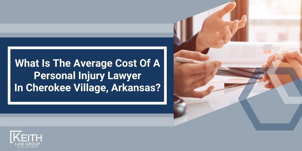 Cherokee Village Personal Injury Lawyer; The #1 Cherokee Village, Arkansas Personal Injury Lawyer; What Type of Damages Can I Recover From A Cherokee Village Injury Claim; Types of Cherokee Injury Claims Keith Law Handles; Contact A Cherokee Village Personal Injury Lawyer to Schedule a Free Consultation; How Is Fault Determined After An Injury In Cherokee Village, Arkansas; Types of Cherokee Village Injury Claims Keith Law Handles; How Much Will It Cost To Hire A Cherokee Village Personal Injury Lawyer; Why Do I Need A Lawyer For An Injury Claim In Cherokee Village (AR); How Long Do I Have To File An Injury Claim In Cherokee Village, Arkansas; What Do I Do If My Personal Injury Settlement Talks Have Stalled; How Much Is My Case Worth; What Can A Cherokee Village Personal Injury Lawyer Do For You; What Makes A Good Personal Injury Lawyer;  What Is The Average Cost Of A Personal Injury Lawyer In Cherokee Village, Arkansas