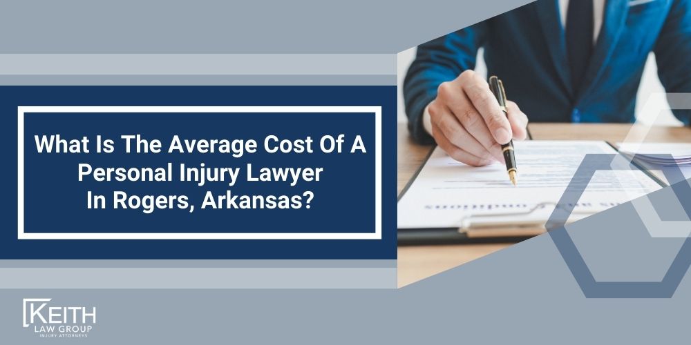 Rogers Personal Injury Lawyers; Rogers Arkansas Personal Injury Lawyers; The #1 Personal Injury Lawyers in Rogers, Arkansas; Damages In Rogers, Arkansas; Types of Personal Injury Claims Keith Law Group Handles in Rogers, Arkansas; Contact A Rogers Personal Injury Lawyer to Schedule a Free Consultation Today!; How Is Fault Determined After An Injury In Rogers, Arkansas; How Much Will It Cost To Hire An Rogers Personal Injury Lawyer; Why Do I Need A Lawyer For An Injury Claim In Rogers (AR); How Long Do I Have To File An Injury Claim In Rogers, Arkansas; What Do I Do If My Personal Injury Settlement Talks Have Stalled; How Much Is My Case Worth; What Can A Rogers Personal Injury Lawyer Do For You; What Makes A Good Personal Injury Lawyer; What Is The Average Cost Of A Personal Injury Lawyer In Rogers, Arkansas
