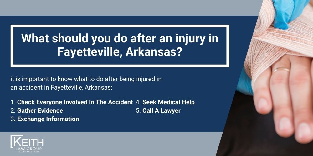 Fayetteville Personal Injury Lawyers; Fayetteville Arkansas Personal Injury Lawyers; The #1 Personal Injury Lawyers in Fayetteville, Arkansas; What should you do after an injury in Fayetteville, Arkansas