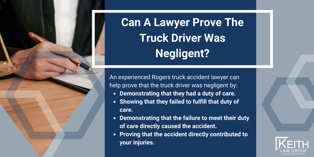 What should you do after a truck accident in Rogers Arkansas?; What Should You Do After A Truck Accident In Rogers, Arkansas; Common Causes Of Truck Accidents In Rogers, Arkansas; Review Your Claim With A Rogers Truck Accident Lawyer; What Are The Laws Regarding Truck Accident Liability In Review Your Claim With A Rogers Truck Accident Lawyer, Arkansas; How Can A Rogers Truck Accident Lawyer Help; What Types Of Compensation Can I Receive In A Rogers Truck Accident Lawsuit; How Much Is My Rogers Truck Accident Claim Worth; Is There A Deadline For Filing A Truck Accident Claim In Rogers, Arkansas; How Is Fault In A Rogers Truck Accident Determined; Can A Lawyer Prove The Truck Driver Was Negligent