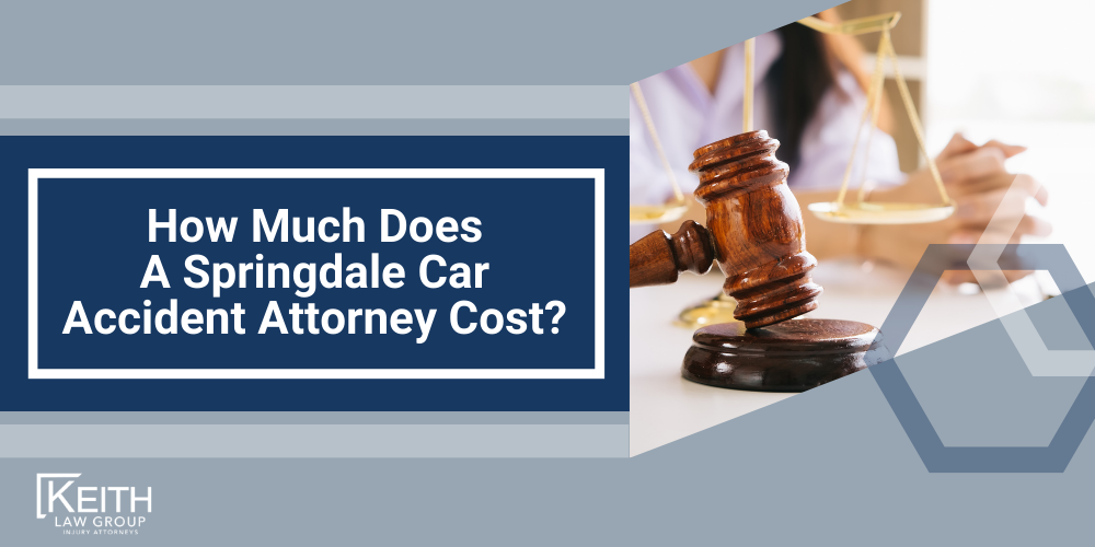 Springdale Car Accident Lawyer; Springdale Car Accident Lawyers; Springdale Car Accident Attorney; Springdale Car Accident Attorneys; Springdale Arkansas Car Accident Lawyer; Springdale Arkansas Car Accident Lawyers; Springdale Arkansas Car Accident Attorney; Springdale Arkansas Car Accident Attorneys; The #1 Springdale Car Accident Lawyer; Arkansas Auto Accident Statistics; Most Dangerous Arkansas Roads; What Steps Should I Take After An Auto Accident In Springdale, Arkansas; Why Do I Need A Springdale Car Accident Lawyer; Types Of Car Accident Cases We Handle In Springdale, Arkansas; Speak With An Experienced Springdale Car Accident Lawyer; How Can I Obtain An Accident Report In Springdale, Arkansas; What Happens If The Other Driver Doesn’t Have Insurance; Do I Have A Case; My Insurance Claim Was Denied. What Next; How Can A Springdale Car Accident Attorney Help Me File My Insurance Claim; How Much Does A Springdale Car Accident Attorney Cost; What Is The Average Settlement Figure For A Springdale Car Accident Case; When Should I Get A Springdale Auto Accident Attorney For My Car Accident Case; Damages In Springdale, Arkansas;How Much Does A Springdale Car Accident Attorney Cost 