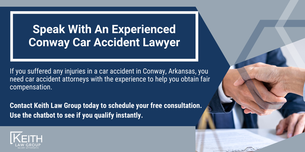 Conway Car Accident Lawyer; Conway Car Accident Lawyers; Conway Car Accident Attorney; Conway Car Accident Attorneys; Conway Arkansas Car Accident Lawyer; Conway Arkansas Car Accident Lawyers; Conway Arkansas Car Accident Attorney; Conway Arkansas Car Accident Attorneys; The #1 Conway Car Accident Lawyer; Arkansas Auto Accident Statistics; Arkansas Auto Accident Statistics; What Steps Should I Take After An Auto Accident In Conway, Arkansas; Why Do I Need A Conway Car Accident Lawyer; Types Of Car Accident Cases We Handle In Conway, Arkansas; Speak With An Experienced Conway Car Accident Lawyer