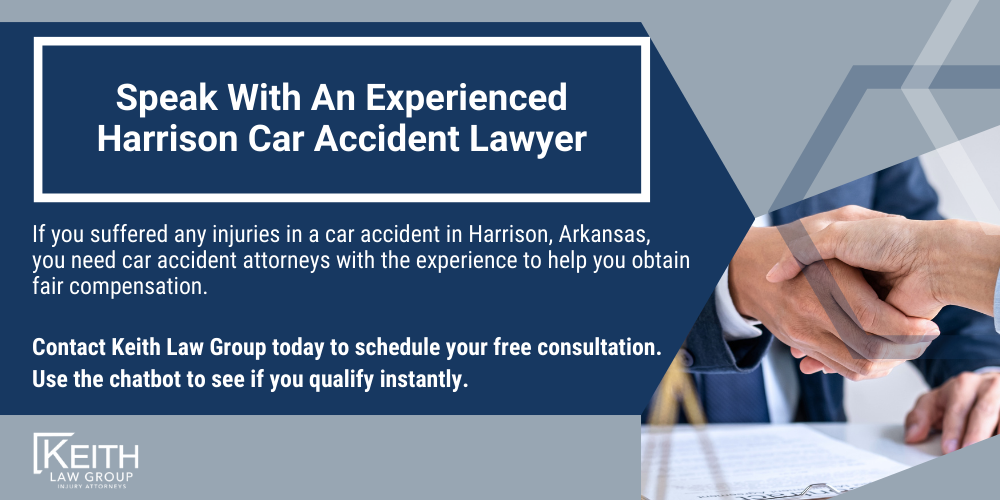 Harrison Car Accident Lawyer; Harrison Car Accident Lawyers; Harrison Car Accident Attorney; Harrison Car Accident Attorneys; Harrison Arkansas Car Accident Lawyer; Harrison Arkansas Car Accident Lawyers; Harrison Arkansas Car Accident Attorney; Harrison Arkansas Car Accident Attorneys; The #1 Harrison Car Accident Lawyer; Arkansas Auto Accident Statistics; What Steps Should I Take After An Auto Accident In Harrison, Arkansas; Why Do I Need A Harrison Car Accident Lawyer; Types Of Car Accident Cases We Handle In Harrison, Arkansas; Speak With An Experienced Harrison Car Accident Lawyer