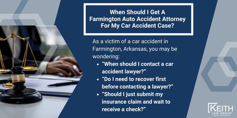 Farmington Car Accident Lawyer; Farmington Car Accident Lawyers; Farmington Car Accident Attorney; Farmington Car Accident Attorneys; Farmington Arkansas Car Accident Lawyer; Farmington Arkansas Car Accident Lawyers; Farmington Arkansas Car Accident Attorney; Farmington Arkansas Car Accident Attorneys; The #1 Farmington Car Accident Lawyer; Arkansas Auto Accident Statistics; Most Dangerous Arkansas Roads; What Steps Should I Take After An Auto Accident In Farmington, Arkansas; Why Do I Need A Farmington Car Accident Lawyer; Types Of Car Accident Cases We Handle In Farmington, Arkansas; Speak With An Experienced Farmington Car Accident Lawyer; How Can I Obtain An Accident Report In Farmington, Arkansas; What Happens If The Other Driver Doesn’t Have Insurance; Do I Have A Case; My Insurance Claim Was Denied. What Next; How Can A Farmington Car Accident Attorney Help Me File My Insurance Claim; How Much Does A Farmington Car Accident Attorney Cost; What Is The Average Settlement Figure For A Farmington Car Accident Case; When Should I Get A Farmington Auto Accident Attorney For My Car Accident Case
