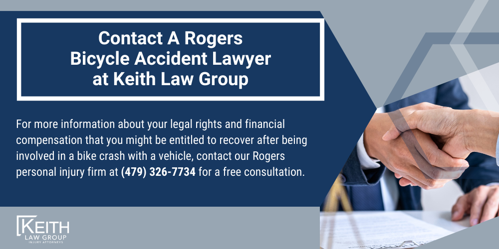 Rogers Personal Injury Lawyers; Rogers Arkansas Personal Injury Lawyers; The #1 Rogers Bicycle Accident Lawyer; Common Causes of Bicycle Accidents; What Bike Laws Does Arkansas Have; How Is Fault Determined in Bike Accidents in Arkansas; What Should You Do After a Bicycle Accident; What Type of Damages Can I Recover After A Bicycle Accident; How Can A Lawyer Help With A Bike Accident Claim; Contact A Rogers Bicycle Accident Lawyer at Keith Law Group