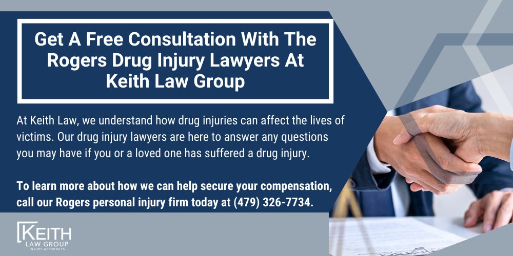 Rogers Personal Injury Lawyers; Rogers Arkansas Personal Injury Lawyers; The #1 Rogers Drug Injury Lawyer; Types of Drug Liability Claims; Who Can Be Held Liable for a Drug Injury; Steps To Take If You Suspect A Drug Injury; Class Action Vs. Individual Lawsuits for Drug Injuries; How Can a Lawyer Help My Claim; Compensation for Drug Injury Claims; Get A Free Consultation With The Rogers Drug Injury Lawyers At Keith Law Group