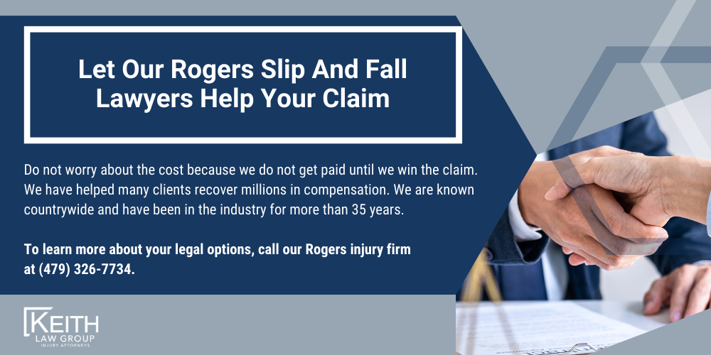 Rogers Personal Injury Lawyers; Rogers Arkansas Personal Injury Lawyers; The #1 Rogers Premises Liability Lawyer; What Are The Most Common Slip And Fall Accidents; Do I Need The Services Of A Lawyer For A Slip And Fall Claim; What Should You Do After A Slip And Fall To Help Your Claim; How Is A Slip And Fall Accident Proven; How Is Liability Determined In A Slip And Fall Claim In Arkansas; What Is Statute Of Limitation In Arkansas; Let Our Rogers Slip And Fall Lawyers Help Your Claim