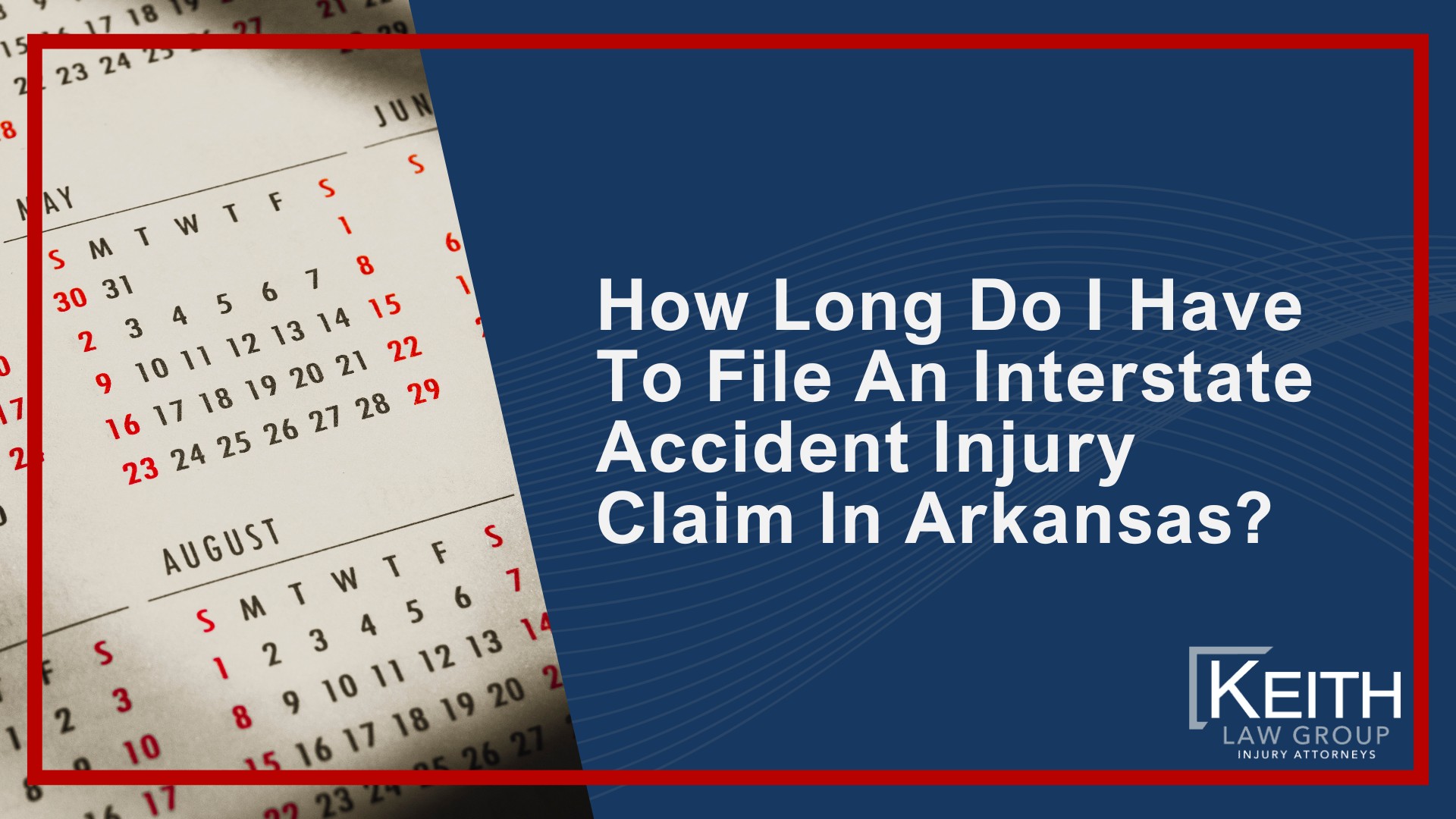 How Long Do I Have To File An Interstate Accident Injury Claim In Arkansas?; How Long Do I Have To File An Interstate Accident Injury Claim In Arkansas