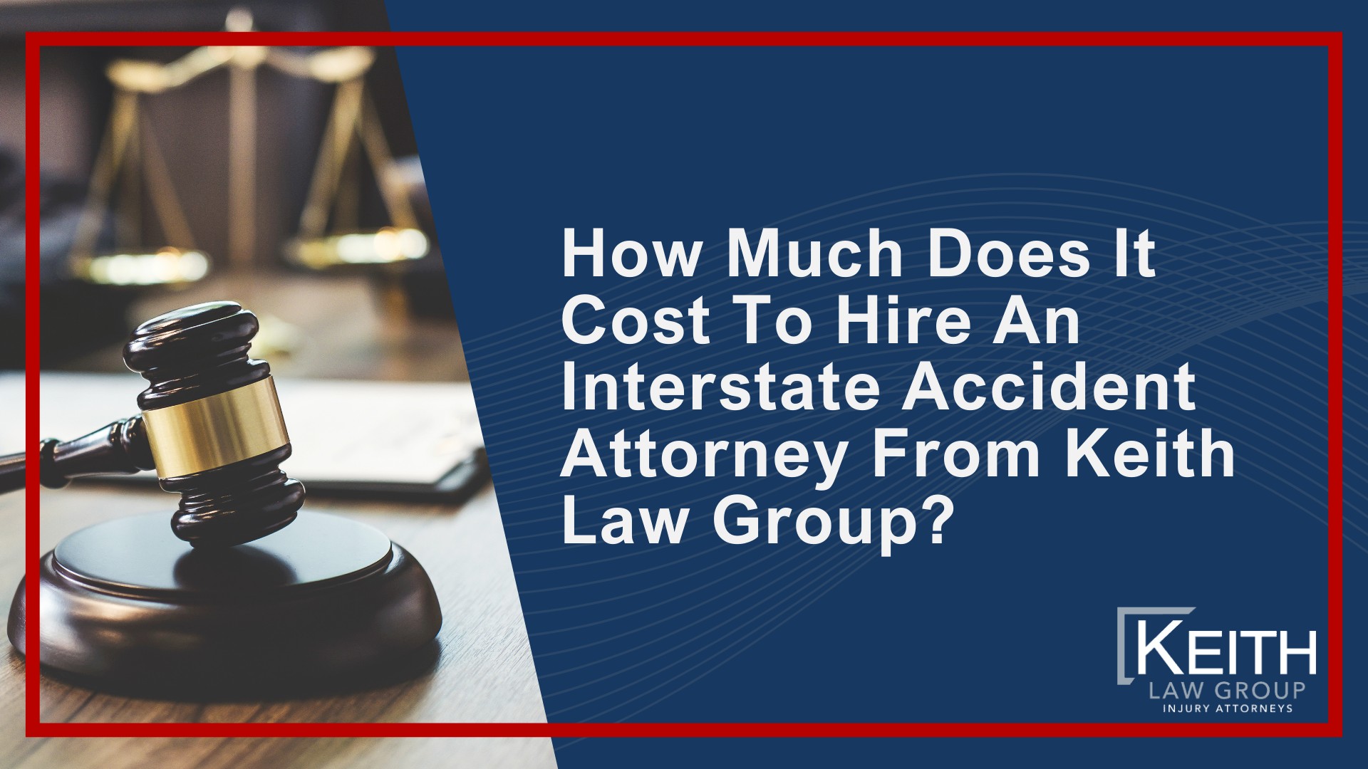 How Can Our Little Rock Interstate Accident Attorney's Help You; How Much Does It Cost To Hire An Interstate Accident Attorney From Keith Law Group