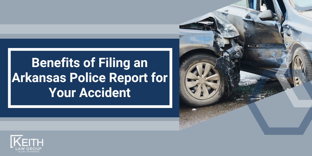 Learning How to File a Police Report After a Car Accident in Arkansas; Benefits of Filing an Arkansas Police Report for Your Accident