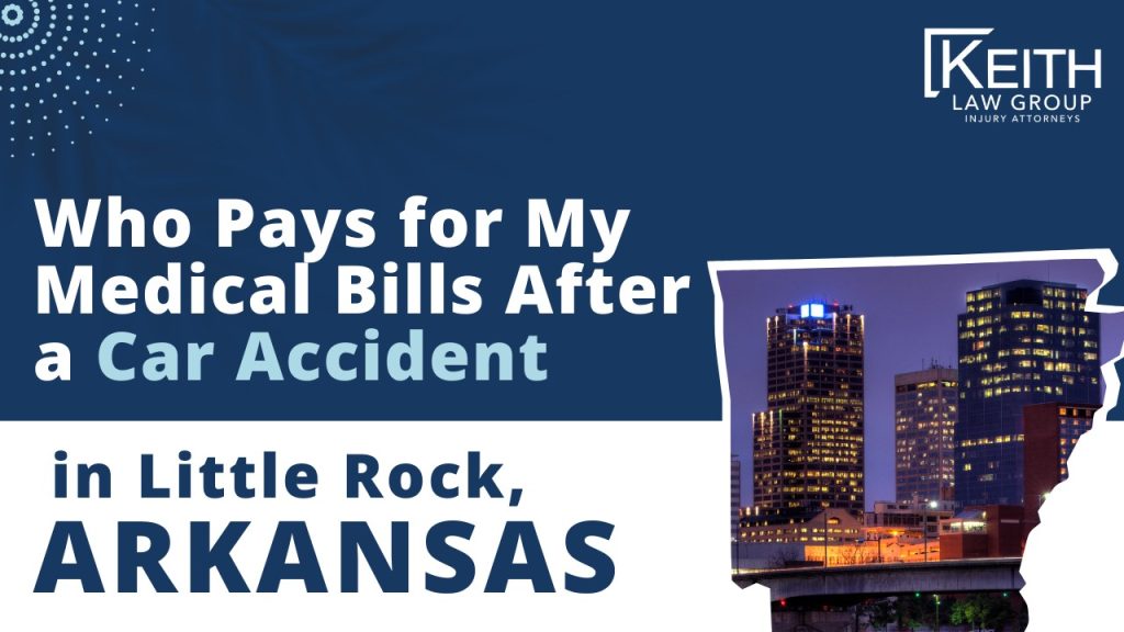 Who Pays for My Medical Bills After a Car Accident in Little Rock Arkansas AR; Medical Expenses After a Little Rock, Arkansas Car Accident; The High Cost of Car Accident Injuries; Options for Covering Medical Bills After a Car Accident in Little Rock, Arkansas; Filing a Claim Against the At-Fault Party’s Insurance; Using Your Own Arkansas Medical Insurance Coverage; Questioning Liability in Little Rock Insurance Claims; Demonstrating the Extent of Your Medical Expenses and Other Losses; No-Fault Insurance in Little Rock, Arkansas; What is No-Fault Insurance; Arkansas's Modified Comparative Fault Rule