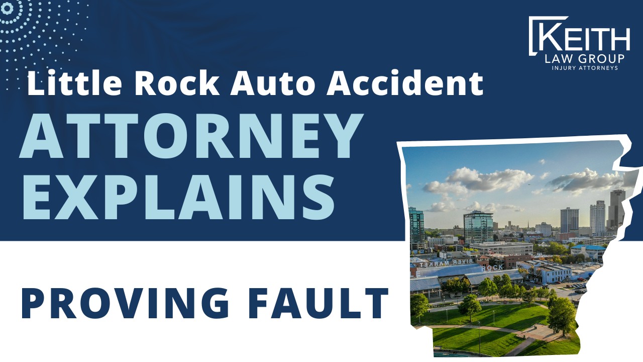 Little Rock Auto Accident Attorney Explains Proving Fault