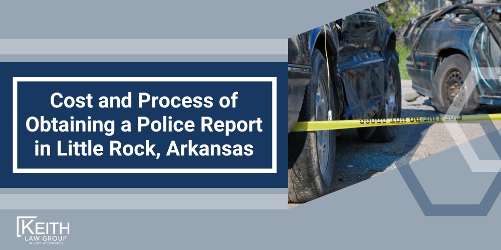 Requesting Accident Reports from Law Enforcement Agencies;  Information Included in a Police Officer's Crash Report; The Role of Police Reports as Evidence in Car Accident Claims; How a Little Rock Car Accident Attorney Can Assist with Police Reports; Cost and Process of Obtaining a Police Report in Little Rock, Arkansas