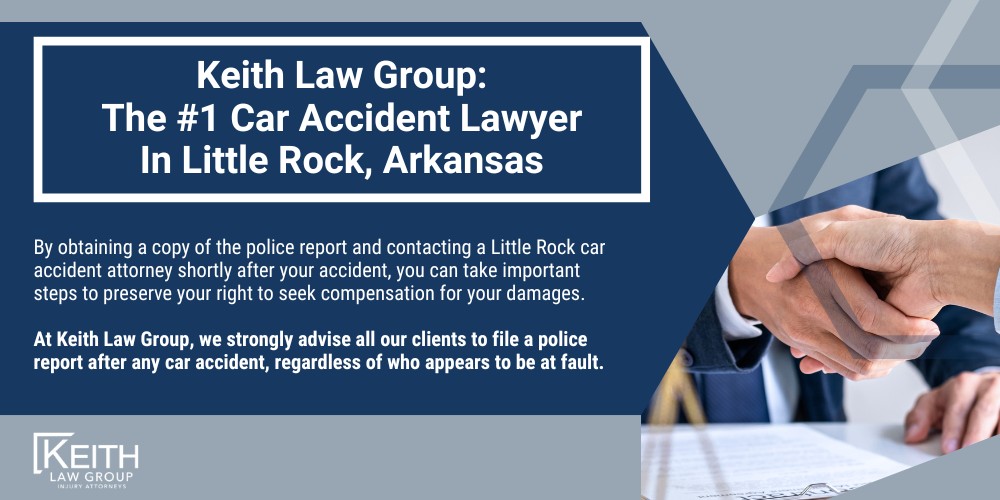 Requesting Accident Reports from Law Enforcement Agencies;  Information Included in a Police Officer's Crash Report; The Role of Police Reports as Evidence in Car Accident Claims; How a Little Rock Car Accident Attorney Can Assist with Police Reports; Cost and Process of Obtaining a Police Report in Little Rock, Arkansas; Keith Law Group_ The #1 Car Accident Lawyer In Little Rock, Arkansas