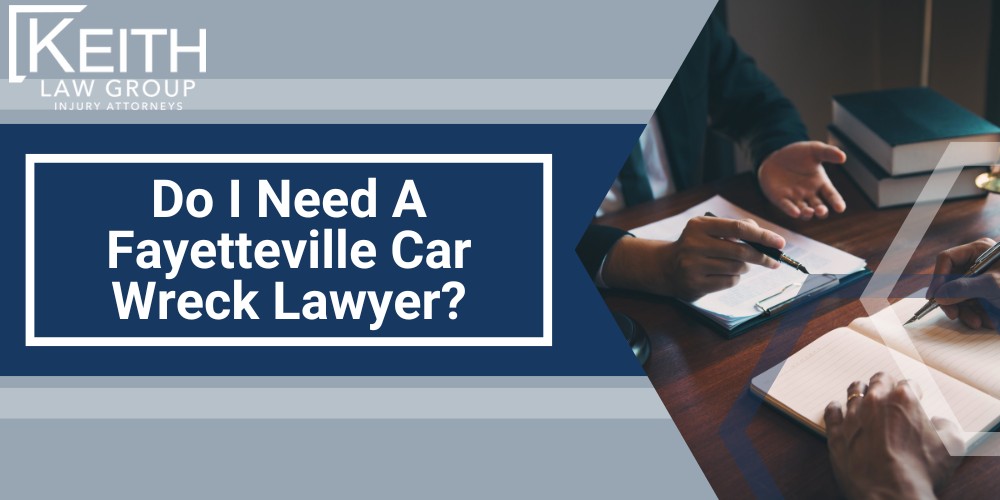 Do I Need A Fayetteville Car Wreck Lawyer