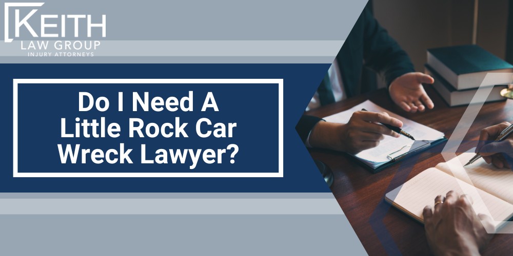 Do I Need A Little Rock Car Wreck Lawyer
