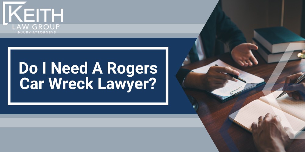 Do I Need A Rogers Car Wreck Lawyer