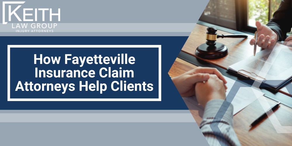 What is a Fayetteville Insurance Claims Lawyer; Specialties of Fayetteville Insurance Claims Lawyers; Types of Claims Handled by Fayetteville Lawyers; How Fayetteville Insurance Claim Attorneys Help Clients
