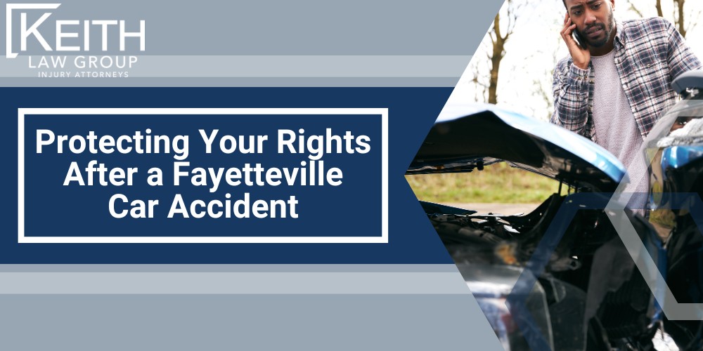 Protecting Your Rights After a Fayetteville Car Accident