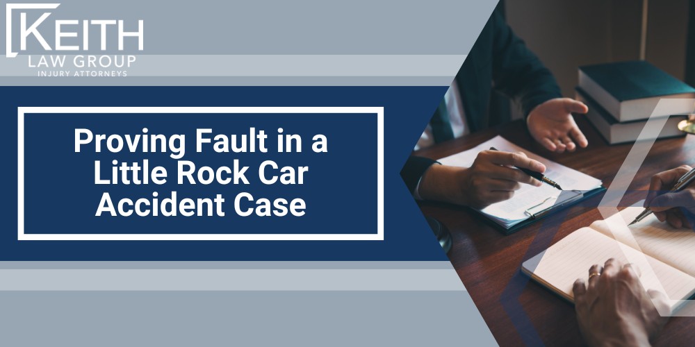 Proving Fault in a Little Rock Car Accident Case