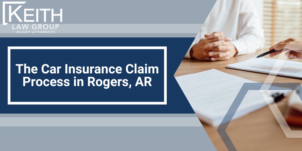 The Car Insurance Claim Process in Rogers, AR; The Car Insurance Claim Process in Rogers, AR
