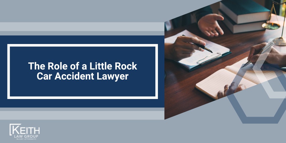What to Do After a Little Rock Car Accident; Ensure Safety and Call 911 for Serious Injuries; Gather Evidence and Document the Scene; Determining Fault in an Arkansas Car Accident; How an Attorney Can Help Prove Liability; Seeking Compensation After a Car Accident; Economic Damages; Non-Economic Damages; Dealing with Insurance Companies After a Crash; Common Insurance Company Tactics; Protecting Your Rights with Legal Representation; The Role of a Little Rock Car Accident Lawyer