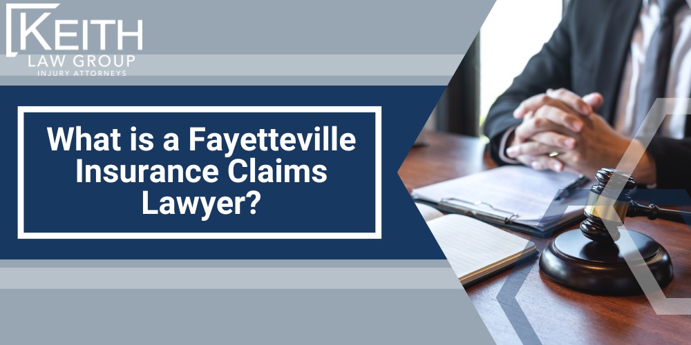What is a Fayetteville Insurance Claims Lawyer