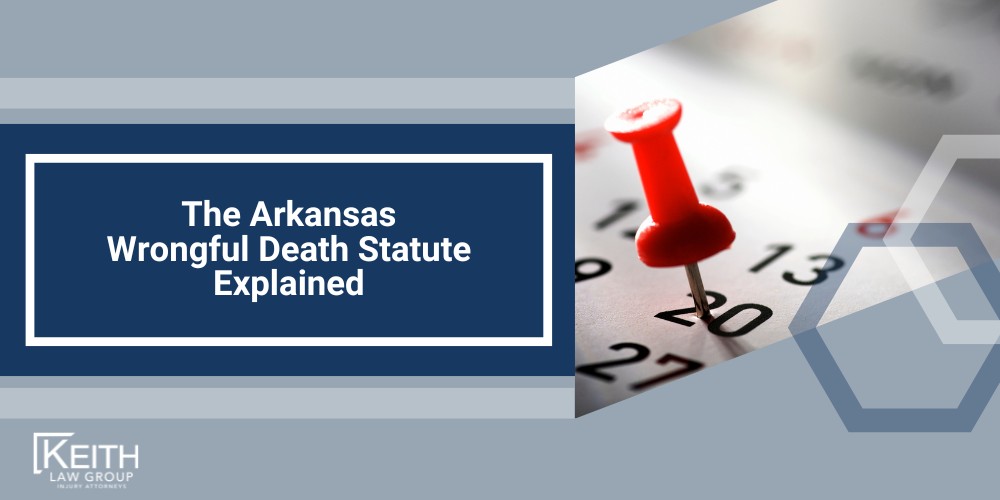 Meet Our Team of Arkansas Wrongful Death Lawyers; The Arkansas Wrongful Death Statute Explained