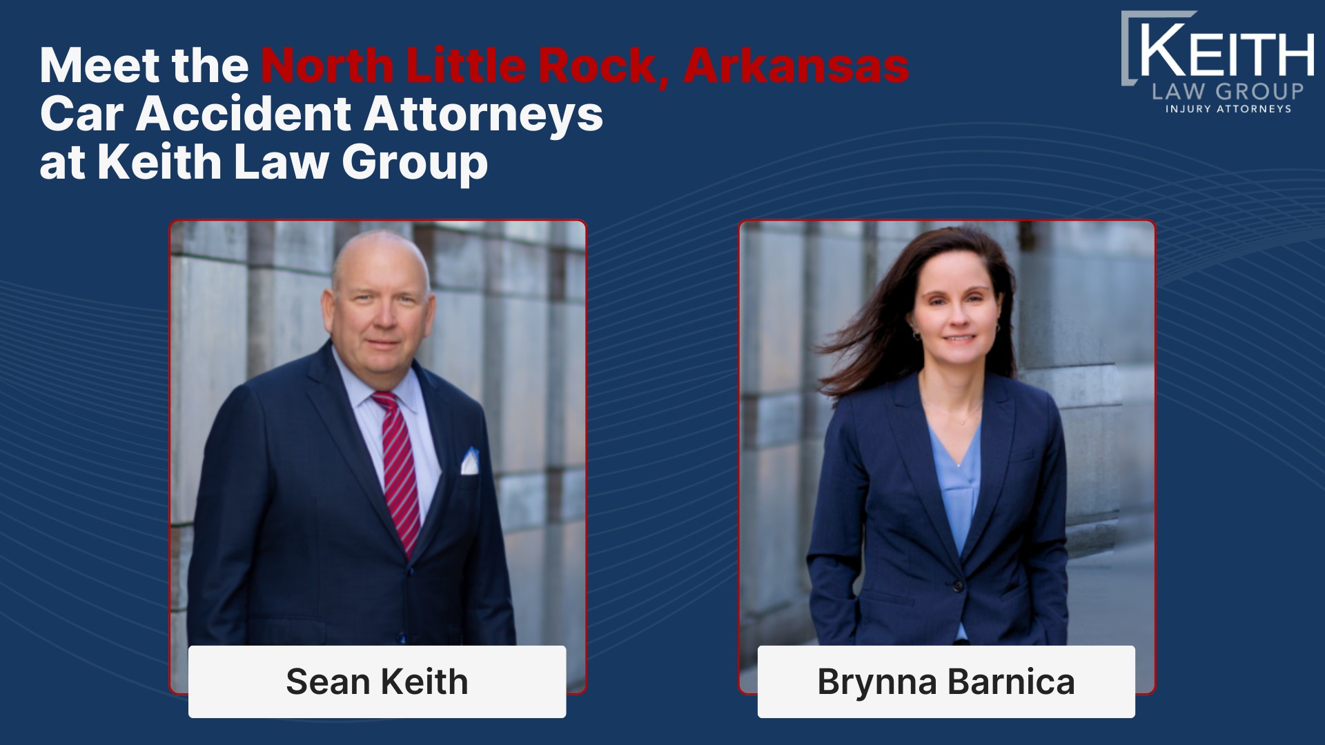 Our North Little Rock Car Accident Lawyers are Prepared to Help You; How Can Our North Little Rock Car Accident Attorneys Help You; Meet the North Little Rock, Arkansas Car Accident Attorneys at Keith Law Group