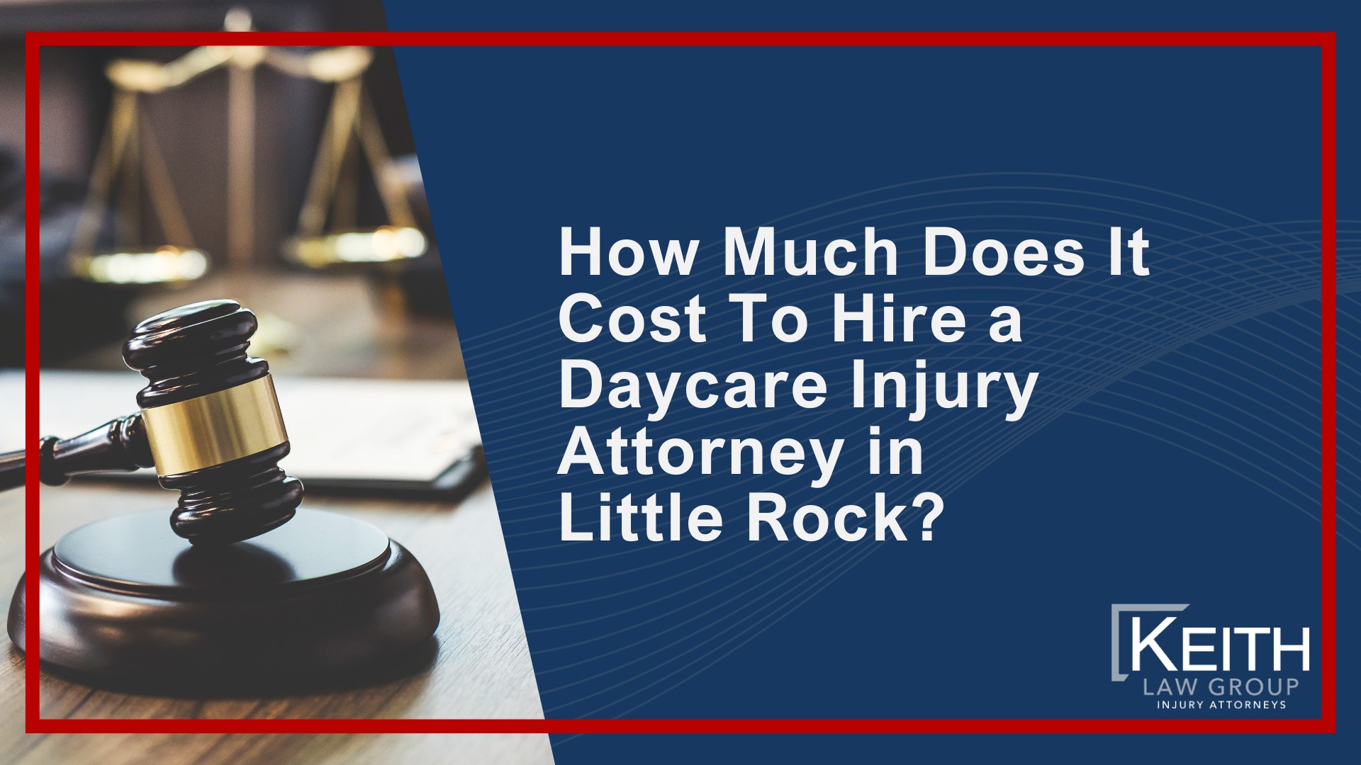How Can Our Little Rock Daycare Injury Lawyers Help You; How Much Does It Cost To Hire a Daycare Injury Attorney in Little Rock