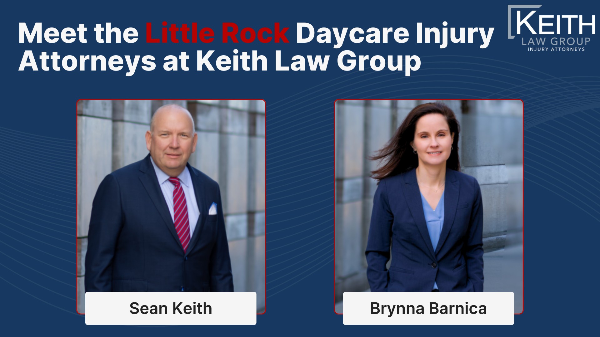 How Can Our Little Rock Daycare Injury Lawyers Help You; How Much Does It Cost To Hire a Daycare Injury Attorney in Little Rock; Meet the Little Rock Daycare Injury Attorneys at Keith Law Group