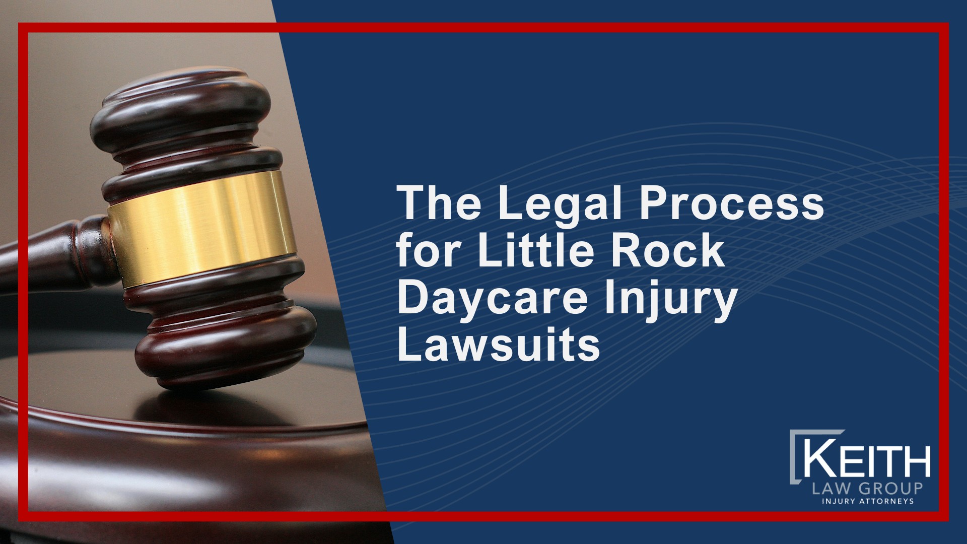 How Can Our Little Rock Daycare Injury Lawyers Help You; How Much Does It Cost To Hire a Daycare Injury Attorney in Little Rock; Meet the Little Rock Daycare Injury Attorneys at Keith Law Group; Personalized Client Care Through Dedicated Communication; The Legal Process for Little Rock Daycare Injury Lawsuits