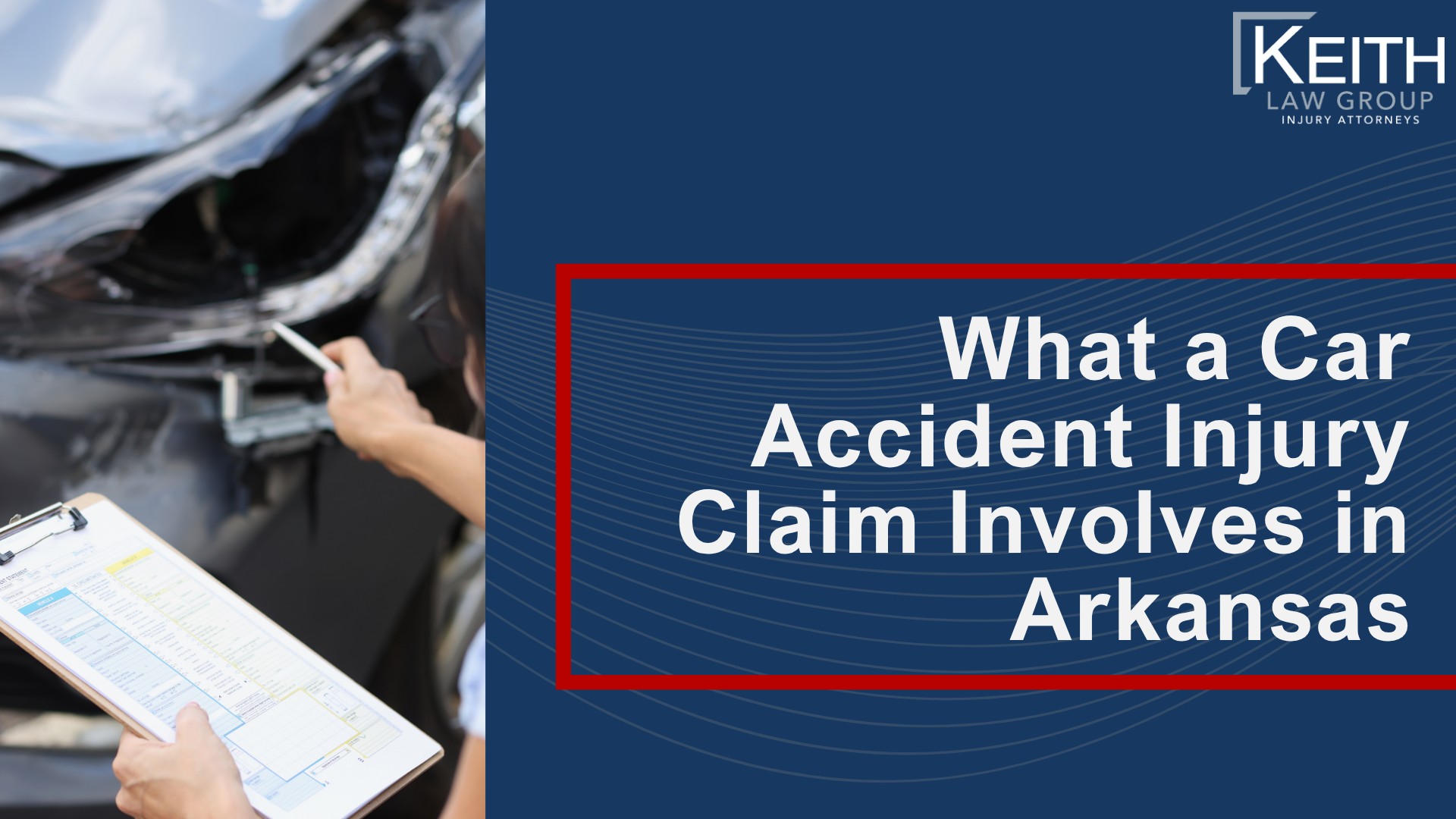 Parties Who Can File a Car Accident Injury Claim in Arkansas; What Damages Can Be Recovered in an Arkansas Car Accident Injury Claim; What a Car Accident Injury Claim Involves in Arkansas