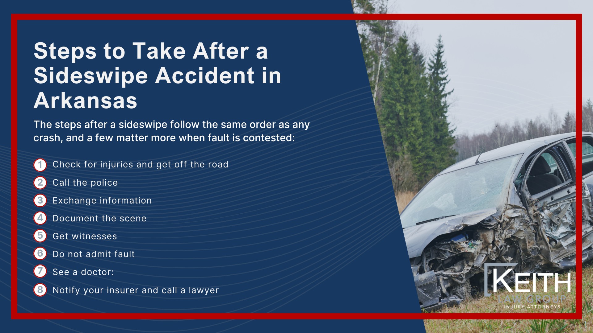 What Is a Sideswipe Accident; Common Causes of Sideswipe Accidents; Determining Fault in a Sideswipe Accident; Four Elements of Negligence; Who Is at Fault in Common Sideswipe Scenarios; Evidence in a Sideswipe Accident Claim; Common Injuries in a Sideswipe Accident; Damages You Can Recover in a Sideswipe Accident; Non-Economic Damages; Insurance Disputes in Sideswipe Claims; Steps to Take After a Sideswipe Accident in Arkansas